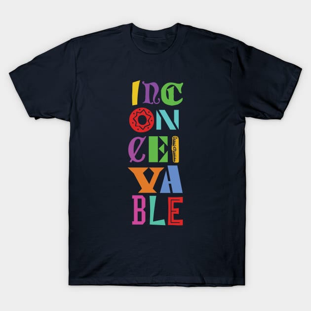 INCONCEIVABLE! T-Shirt by Heyday Threads